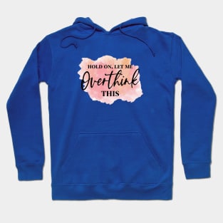 Hold On, Let Me OVERTHINK This! Hoodie